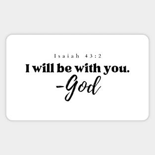 I will be with you. - God Isaiah 43:2 Christian Magnet